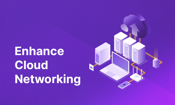 Enhance Cloud Networking
